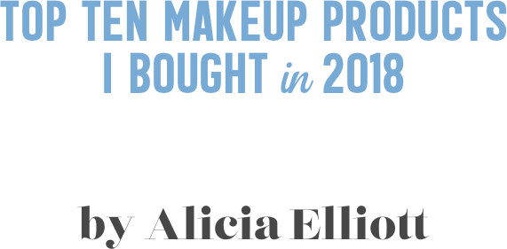 Top ten Makeup products  I bought in 2018


by Alicia Elliott