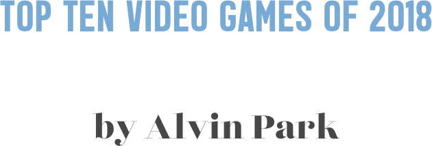 Top Ten video games of 2018


by Alvin Park