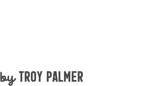 TOP TEN THINGS  I SPENT TIME WITH IN 2019
by Troy Palmer