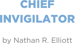 Chief
Invigilator

by Nathan R. Elliott