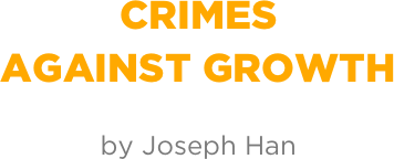 Crimes  against growth

by Joseph Han