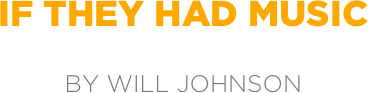 if they had music

by will johnson