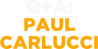 Q+A:
Paul
carlucci