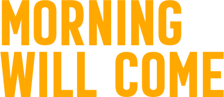 Morning  Will Come