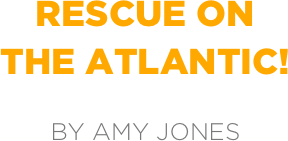 rescue on
the atlantic!

by amy jones
