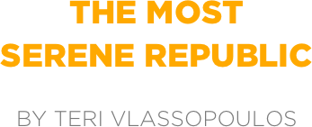 the most
serene republic

by teri vlassopoulos
