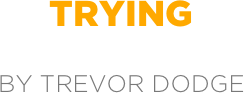 trying

by trevor dodge
