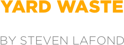 yard waste

by steven lafond